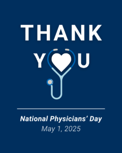 A graphic with a dark blue background reads "THANK YOU" in large white text, with the "O" in "YOU" replaced by a stethoscope forming a heart shape in the center. Below, in italicized white text, it says "National Physicians’ Day" and "May 1, 2025." The design conveys appreciation for physicians.