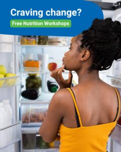 A woman in a yellow top stands in front of an open refrigerator, thoughtfully looking inside. Text at the top reads "Craving change?" followed by a green box that reads "Free Nutrition Workshops."