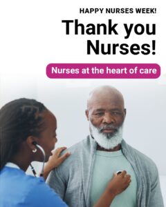 A nurse in blue scrubs listens to an older man’s chest with a stethoscope. The man, wearing a light green shirt and gray sweater, looks calm and composed. Text on the image says: “Happy Nurses Week! Thank you Nurses! Nurses at the heart of care.”