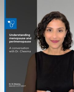 : Dr. Cheema beside a graphic titled “Understanding menopause and perimenopause: A conversation with Dr. Cheema,” with a stethoscope icon and her credentials listed below.