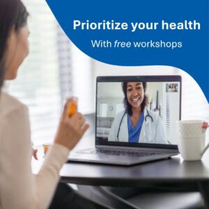 Person sitting at a table holding a small bottle of medicine while on a video call with a healthcare professional on a laptop screen. Text in the image reads: 'Prioritize your health with free workshops.