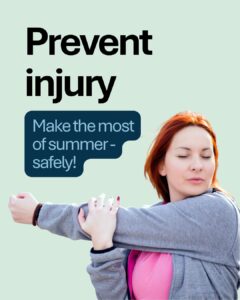 A woman with red hair is stretching her arm across her chest, wearing a grey sweatshirt and pink shirt. Large text on the image reads “Prevent injury.” A speech bubble-style caption says, “Make the most of summer - safely!”