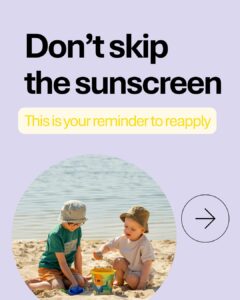 Two young children playing in the sand on a sunny beach. Text reads: “Don’t skip the sunscreen. This is your reminder to reapply.” The slide images include sunscreen usage tips that are reflected in the caption.