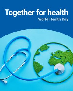 We see a blue stethoscope, with the chest piece resting on an illustration of a globe. The corresponding text says, “Together for health: World Health Day.”