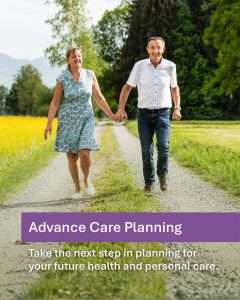 A husband and wife walk down a scenic gravel path surrounded by leafy green trees and tall grass. They are holding hands and smiling. Text on the image reads: “Advance Care Planning” and “Take the next step in planning for your future health and personal care.”